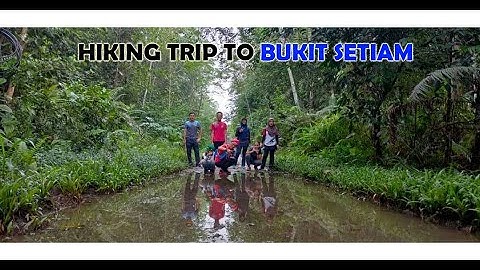 Hiking Trip to Bukit Setiam (Bintulu - Tatau)