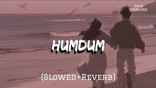 SAVI: Humdum (Slowed+Reverb) | T-Series | Full Lofi Audio | Rishi CREATIONS