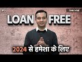 How to be loan free fast  forever 2024 onwards  debt trap free  assetyogi show  3