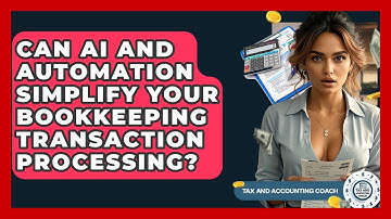 Can AI And Automation Simplify Your Bookkeeping Transaction Processing? - Tax and Accounting Coach