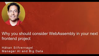 Why you should consider WebAssembly in your next frontend project - Håkan Silfvernagel
