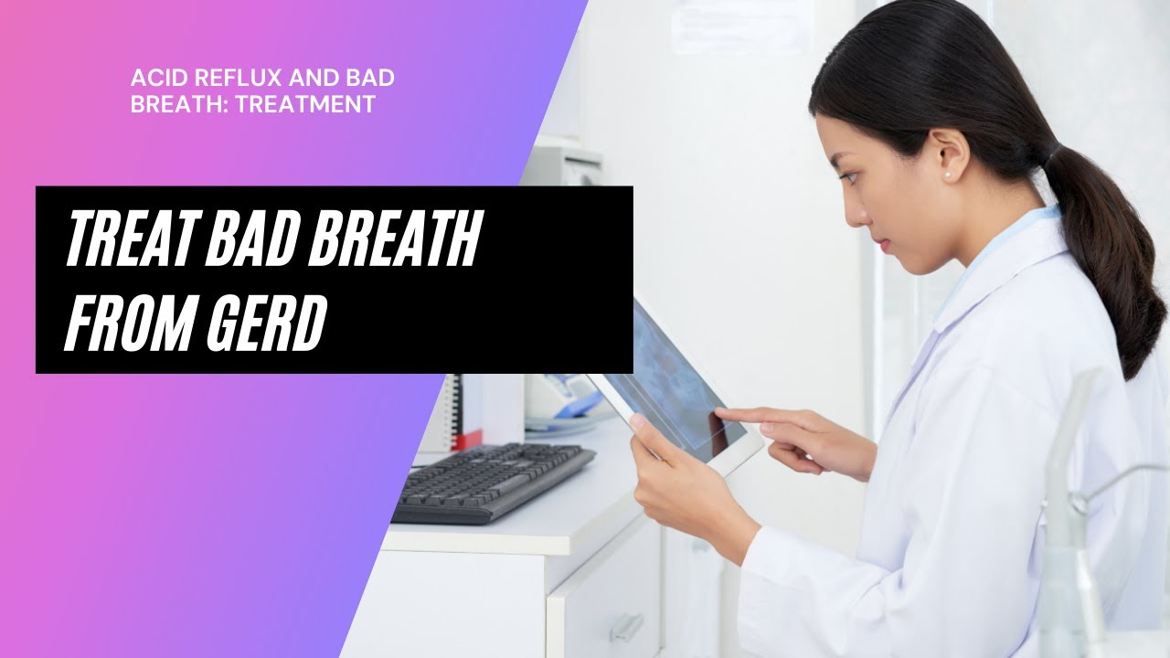 Acid Reflux and Bad Breath Treatment YouTube