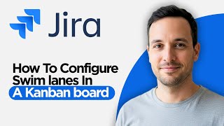 How to Configure Swim lanes in a Kanban board in Jira (2026 Step by Step Guide)
