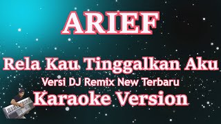 Arief  - Rela Kau Tinggalkan Aku (New) Versi DJ Remix Terbaru [KARAOKE] | CBerhibur