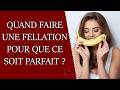 Quand sucer pour faire une fellation parfaite ?