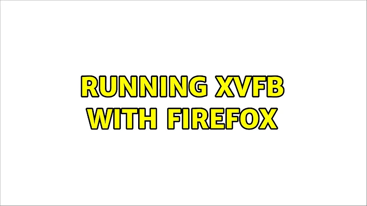 Running Xvfb with firefox