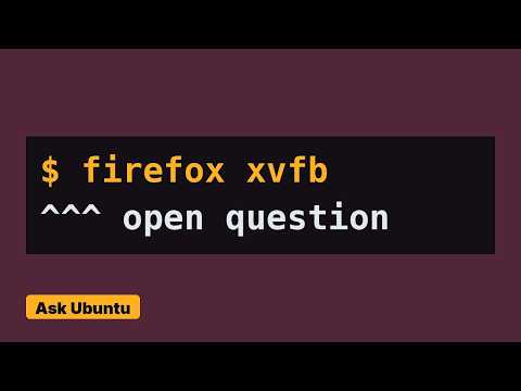 Running Xvfb with firefox