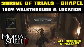 SHRINE OF TRIALS - CHAPEL 100% Walkthrough & Location! All Secrets, Key & Puzzles In Mortal Shell 2!