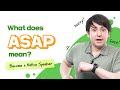 What does &#39;ASAP&#39; mean?