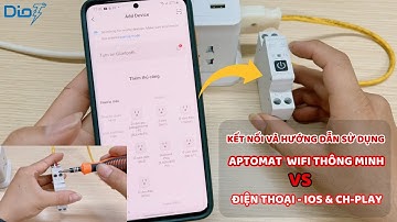 Hướng Dẫn Tự Cài Đặt & Kết Nối APTOMAT WIFI THÔNG MINH VỚI ĐIỆN THOẠI IOS & CH-PLAY | DIOT VIỆT NAM
