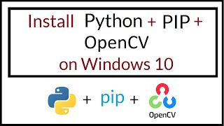 How to install Python, pip, OpenCV on Windows 10