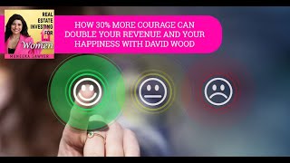 How 30% More Courage Can Double Your Revenue And Your Happiness With David Wood
