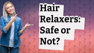 Does relaxer have carcinogens