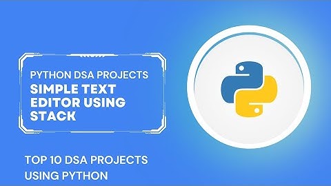 Simple Text Editor Using Stack | Top 10 Python DSA Mini Projects For Beginners