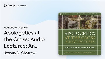 Apologetics at the Cross: Audio Lectures: An… by Joshua D. Chatraw · Audiobook preview
