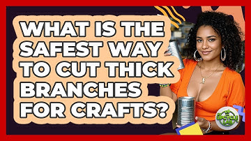 What Is The Safest Way To Cut Thick Branches For Crafts? - The Upcycle Lab