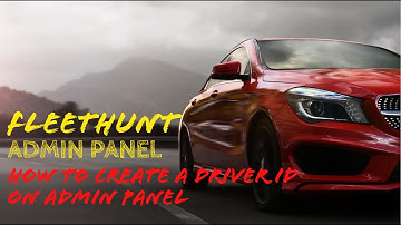 Fleethunt Admin panel - How to create a Driver ID on Fleethunt Admin Panel