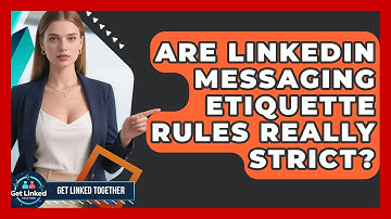 Are LinkedIn Messaging Etiquette Rules Really Strict? | Get Linked Together News