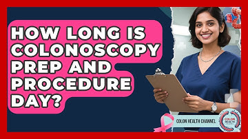 How Long Is Colonoscopy Prep And Procedure Day? - Colon Health Channel