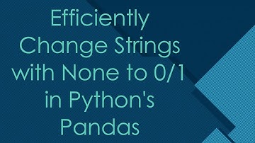 Efficiently Change Strings with None to 0/1 in Python