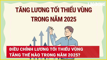 Điều chỉnh lương tối thiểu vùng tăng thế nào trong năm 2025? | Báo Lao Động