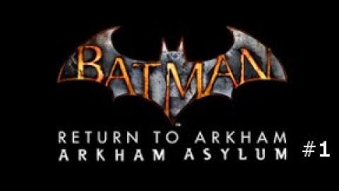 Batman Return to Arkham: Arkham Asylum Part 1