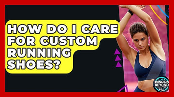 How Do I Care For Custom Running Shoes? - Running Beyond Limits