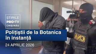 Știrile PRO TV (ORA 13:00) | POLIȚIȘTII DE LA BOTANICA ÎN INSTANȚĂ | Moldova 