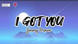 I Got You - Jimmy Brown (Lyrics)