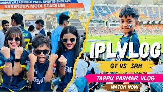 First IPL Vlog 2024 GT vs SRH Narendra Modi Stadium Ahemdabad🔥 #tappuparmar #vlog