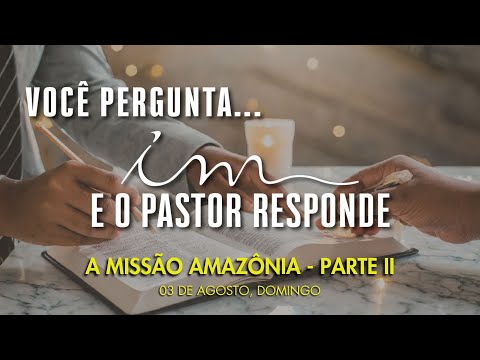 03/08/2025 - [VOCÊ PERGUNTA E O PASTOR RESPONDE - 16h] - Igreja Cristã Maranata