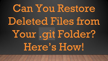 Can You Restore Deleted Files from Your .git Folder? Here’s How!