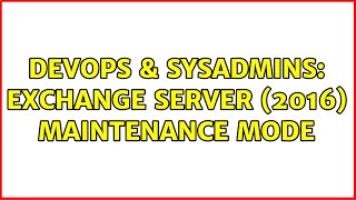 DevOps & SysAdmins: Exchange Server (2016) Maintenance Mode