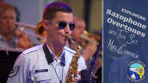 Exploring Saxophone Overtones With Technical Sergeant Mike Cemprola