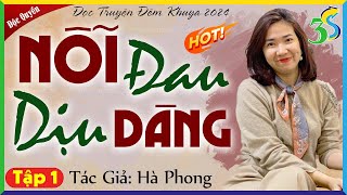 Siêu Phẩm 2024 Nỗi Đau Dịu Dàng Tập 1 - Kể Chuyện Đêm Khuya 