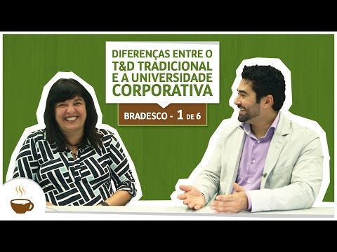 Série UniBrad Bradesco I 1 de 6 I Diferenças entre o T&D tradicional e a universidade corporativa