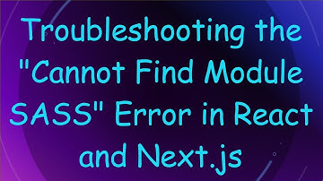 Troubleshooting the "Cannot Find Module SASS" Error in React and Next.js