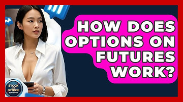 How Does Options On Futures Work? - Stock and Options Playbook