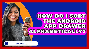 How Do I Sort The Android App Drawer Alphabetically? - Be App Savvy