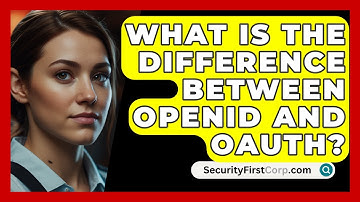 What Is The Difference Between OpenID And OAuth? - SecurityFirstCorp.com