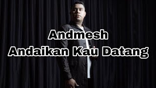 Andmesh - Andaikan Kau Datang ( Lirik )