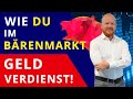 Wie DU im Bärenmarkt Geld verdienst!