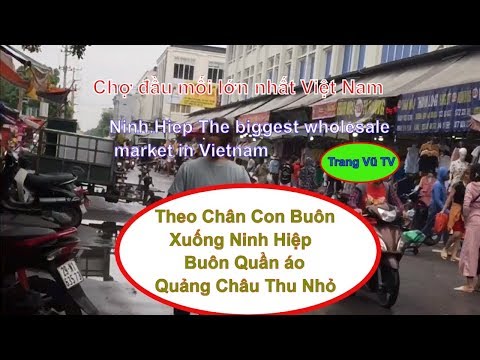 Ninh Hiệp Chợ Buôn Lớn Nhất chợ đầu mối lớn nhất Việt Nam Trang Vũ TV | Foci