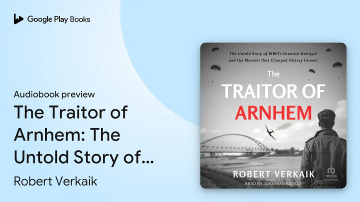 The Traitor of Arnhem: The Untold Story of… by Robert Verkaik · Audiobook preview