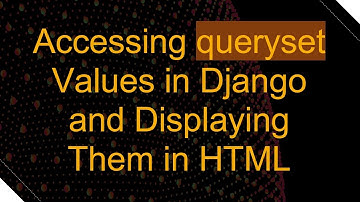 Accessing queryset Values in Django and Displaying Them in HTML
