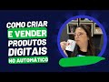 O plano completo para criar e vender produtos digitais no automático
