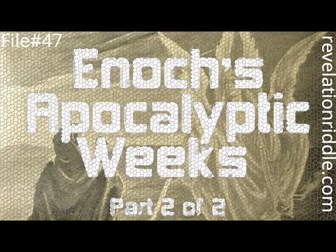 Enoch's Apocalyptic Weeks - Part 2 of 2 | RAPTURE | END TIMES | KINGDOM AGE | STONE JUDGMENT