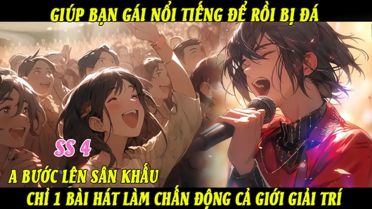 SS4 Giúp Bạn Gái Nổi Tiếng Để Rồi Bị Đá A Bước Lên Sân Khấu Chỉ 1 Bài Hát Làm Chấn Động Giới GiảiTrí