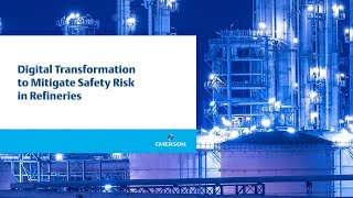 Digital Transformation to Mitigate Safety Risk in Refineries