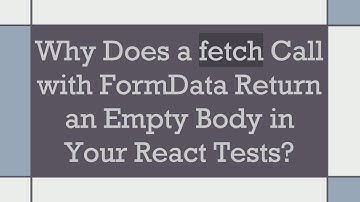 Why Does a fetch Call with FormData Return an Empty Body in Your React Tests?